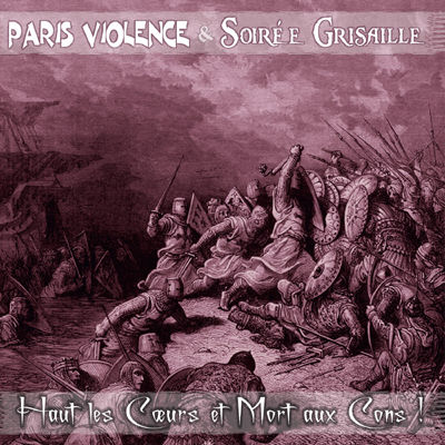 PARIS VIOLENCE / SOI�E GRISAILLE - Haut les Coeurs et Mort aux C